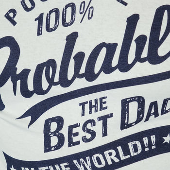 'Probably The Best Dad In The World' T Shirt, 4 of 12
