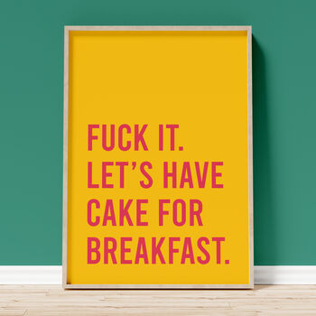 'Fuck It Lets Have Cake For Breakfast' Art Print A1, A2, A3, A4, A5, A6, 3 of 3