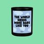 Bergamot And Baies The World Needs More Dads Like You Candle, thumbnail 1 of 2