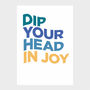 Dip Your Head In Joy Typographic Print, thumbnail 3 of 3