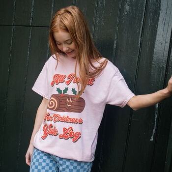 All I Want Is Yule Log Women's Christmas T Shirt, 2 of 4