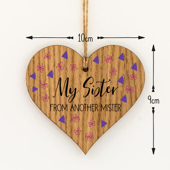 My Sister From Another Mister Hanging Wood Heart, 3 of 3