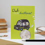 'Dad, You're Brilliant' Greeting Card, thumbnail 1 of 2