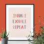 Inhale Exhale Repeat Typographic Giclee Print, thumbnail 1 of 3