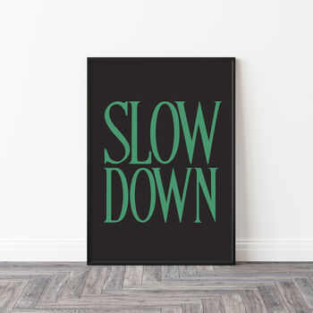 Bold Typography Slow Down Black Wall Art Print, 4 of 7