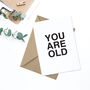 'You Are Old' Typographic Birthday Card, thumbnail 2 of 2