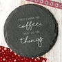 First I Drink The… Slate Coaster, thumbnail 3 of 4