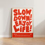 Slow Down Enjoy Life Bold Typographic Wall Art Print, thumbnail 8 of 11