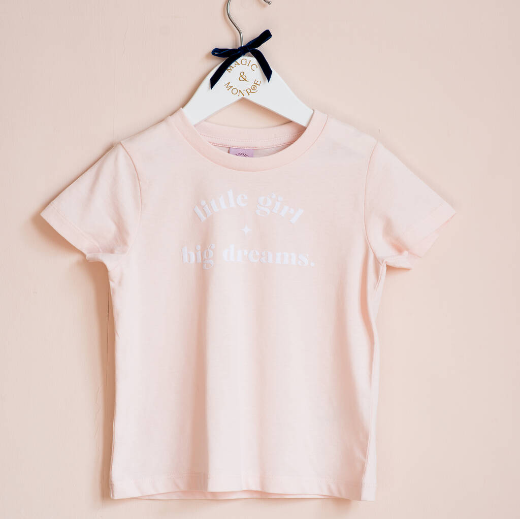 ‘Little Girl, Big Dreams’ Organic Girl’s T Shirt By Magic + Monroe ...