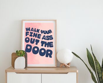 Walk Your Fine Ass Out The Door Print, 3 of 5