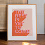 'The Best Is Yet To Come' Art Print A1, A2, A3, A4, A5, A6, thumbnail 1 of 3