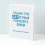 I Know The Cat Is Your Favourite Child Funny Father's Day Card, thumbnail 1 of 4