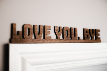 Love You Bye Walnut Wall Door Topper Adhesive Sign, 4 of 6