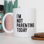 I'm Not Parenting Today Funny Mug, thumbnail 2 of 2