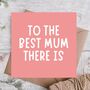 Best Mum There Is Mother’s Day Card, thumbnail 1 of 3