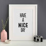 A Have A Nice Day Gallery Wall Print Unframed, thumbnail 1 of 1