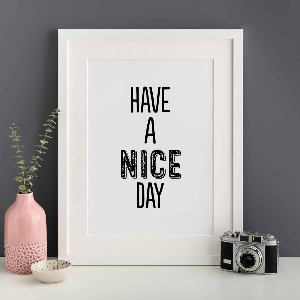 A Have A Nice Day Gallery Wall Print Unframed
