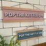 Personalised 'Pop The Kettle On' Kitchen Sign, thumbnail 3 of 8