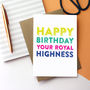 Happy Birthday Your Royal Highness Greetings Card By Do You Punctuate ...