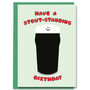 Have A Stout Outstanding Birthday Funny Bday Card, thumbnail 1 of 2