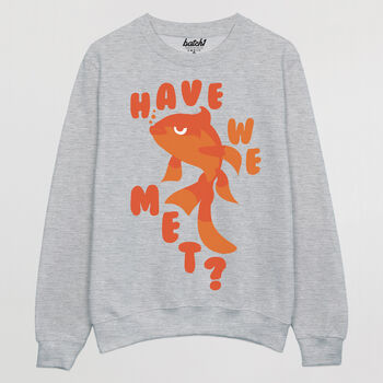 Have We Met Women's Goldfish Slogan Sweatshirt, 5 of 5