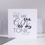 'You Are The Gin To My Tonic' Valentine's Day Card, thumbnail 2 of 2