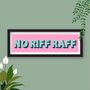 No Riff Raff Colourful Framed Typography Print, thumbnail 7 of 12