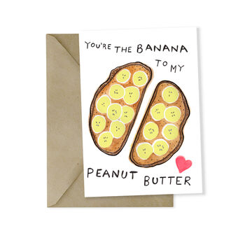 'You're The Banana To My Peanut Butter' Valentines Card, 2 of 2