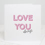 Love You Always Romantic Card, thumbnail 1 of 3