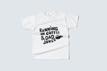 Running On Coffee And Dad Jokes T Shirt, 4 of 4
