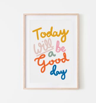Today Will Be A Good Day Motivational Art Print, 3 of 5