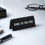 Black Acrylic Desk Sign 'Gone To The Pub', thumbnail 1 of 2