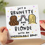 'Brunette And A Blonde With An Unbreakable Bond' Card, thumbnail 1 of 2