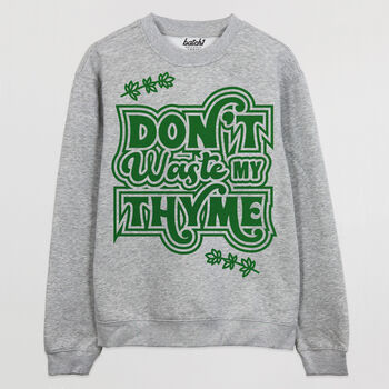 Don't Waste My Thyme Men's Slogan Sweatshirt, 2 of 3