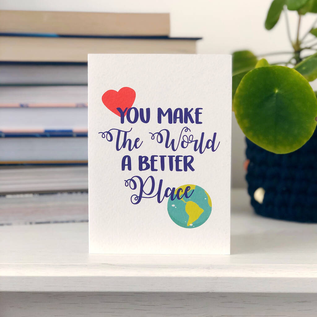 Friendship Card 'You Make The World A Better Place' By Xoxo Designs by ...