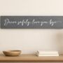 Drive Safely Love You Bye Wooden Sign, thumbnail 1 of 5