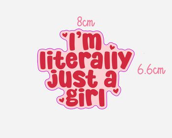 I'm Literally Just A Girl Sticker, 2 of 2