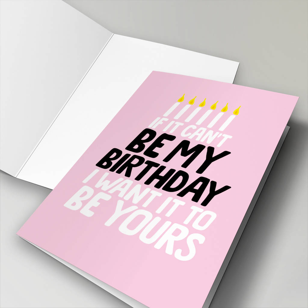  if It Cant Be My Birthday Card By Paperhappy Notonthehighstreet