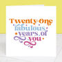 21 Years Of Fabulous You 21st Birthday Card, thumbnail 1 of 7