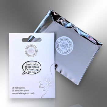 Don't Talk To Me Whilst I'm Texting Enamel Lapel Pin Badge, Birthday Gift For Teenagers, 5 of 8