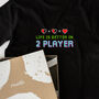 ‘Life Is Better In Two Player’ Gamer T Shirt, thumbnail 1 of 6