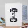 'Love Of My Life' Valentine's Card, thumbnail 1 of 3