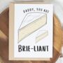 Dad, Daddy Or Grandad 'You are Brie-liant' Card, thumbnail 2 of 4