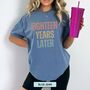 Personalised 18th Birthday For Her Funny T Shirt Eighteen Years Later Comfort Colours Unisex T Shirt, thumbnail 10 of 12