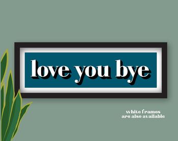 Framed Love You Bye Hallway Print, 9 of 11
