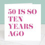 50 Is So Ten Years Ago 60th Birthday Card, thumbnail 4 of 4