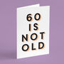 '60 Is Not Old' 60th Birthday Card, thumbnail 5 of 7