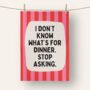 I Don't Know What's For Dinner | Tea Towel, thumbnail 5 of 5