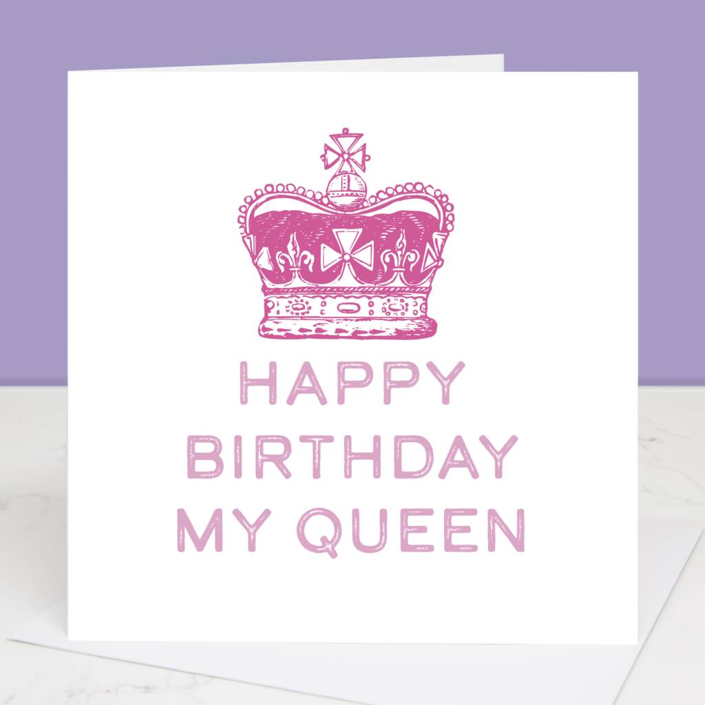 Happy Birthday My Queen Regal Birthday Card By Slice of Pie