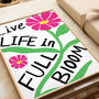 Live Life In Full Bloom Motivational Quote Poster, thumbnail 5 of 5